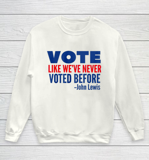 Vote John Lewis Quote Like Never Voted Before Youth Sweatshirt