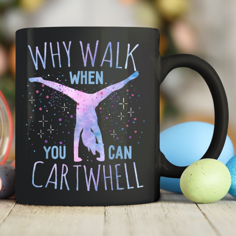 Why Walk When You Can Cartwheel Gymnast Gymnastic Gifts Girl Ceramic Mug 11oz