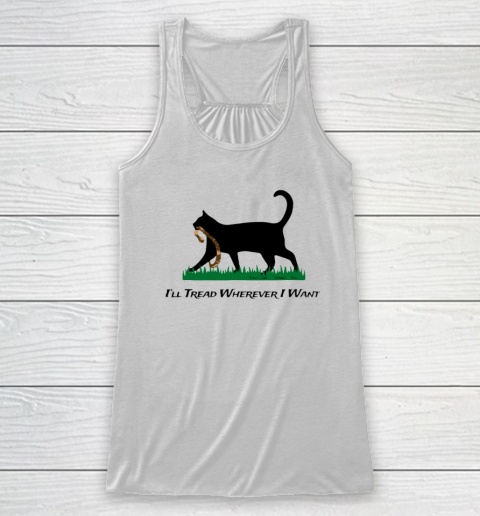 I'll Tread Wherever I Want Racerback Tank