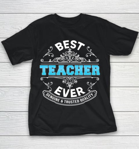Father gift shirt Best Teacher Ever Genuine And Trusted Quality Father Day Dad T Shirt Youth T-Shirt