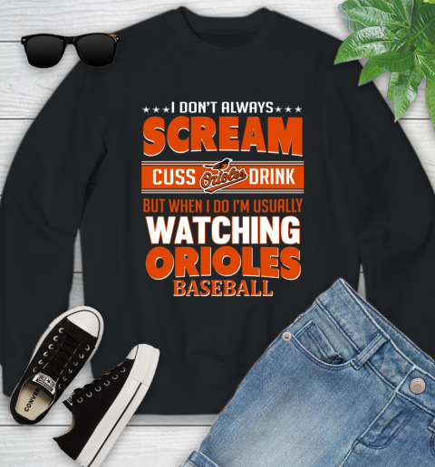 Baltimore Orioles MLB I Scream Cuss Drink When I'm Watching My Team Youth Sweatshirt