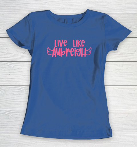 Live Like Aubreigh Women's T-Shirt 6