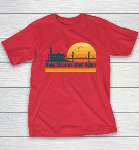 Make Alcatraz Great Again SF Rock ALCATRAZ Youth T-Shirt 7