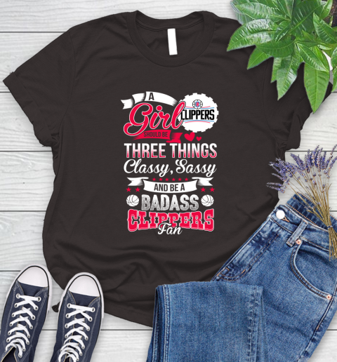LA Clippers NBA A Girl Should Be Three Things Classy Sassy And A Be Badass Fan Women's T-Shirt 11
