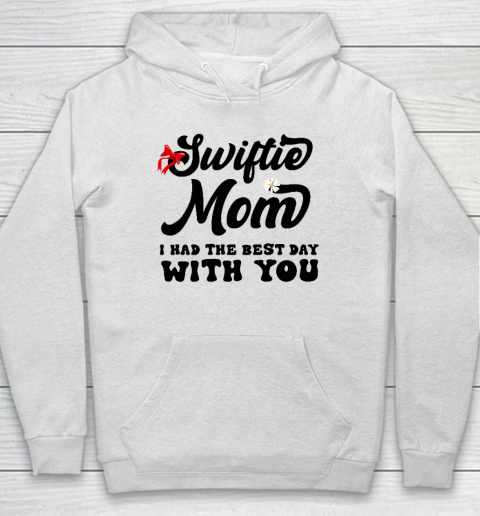 Swiftie Mom I Had The Best Day With You Mother's Day Hoodie