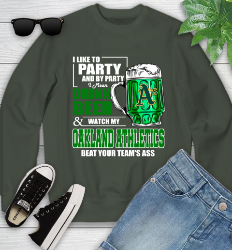 MLB I Like To Party And By Party I Mean Drink Beer And Watch My Oakland Athletics Beat Your Team's Ass Baseball Youth Sweatshirt 9
