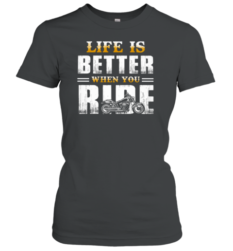 Life Is Better When You Ride Women's T-Shirt