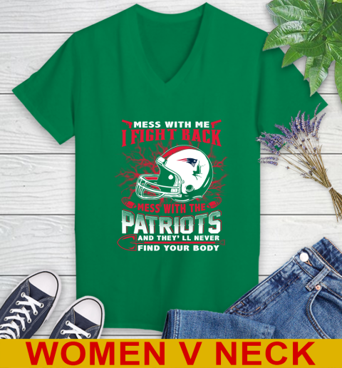 NFL Football New England Patriots Mess With Me I Fight Back Mess With My Team And They'll Never Find Your Body Shirt Women's V-Neck T-Shirt 5