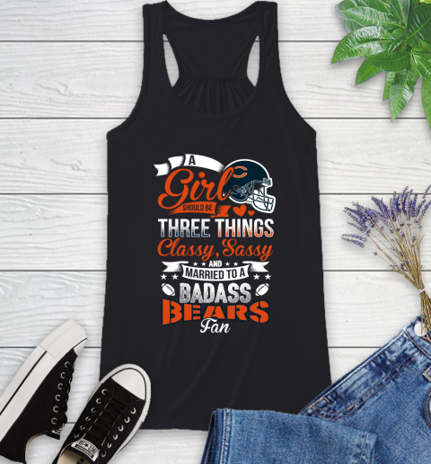 Chicago Bears NFL Football A Girl Should Be Three Things Classy Sassy And A Be Badass Fan Racerback Tank