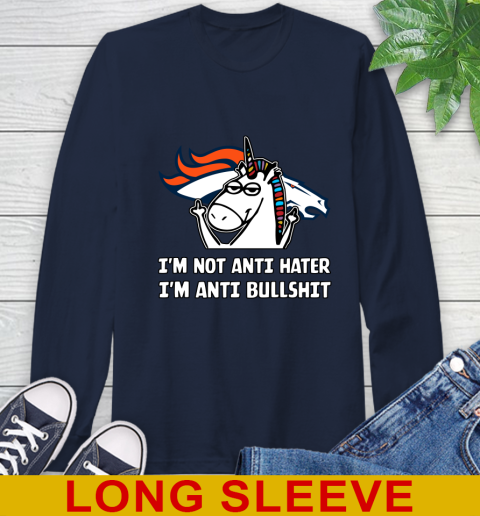 Denver Broncos NFL Football Unicorn I'm Not Anti Hater I'm Anti Bullshit Long Sleeve T-Shirt 4