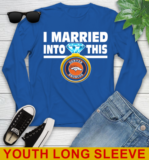Denver Broncos NFL Football I Married Into This My Team Sports Youth Long Sleeve 11 Denver Broncos NFL Football I Married Into This My Team Sports Youth Long Sleeve - Image 11