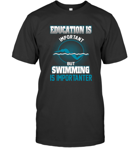 Education Is Important But Swimming Is Importanter T-Shirt