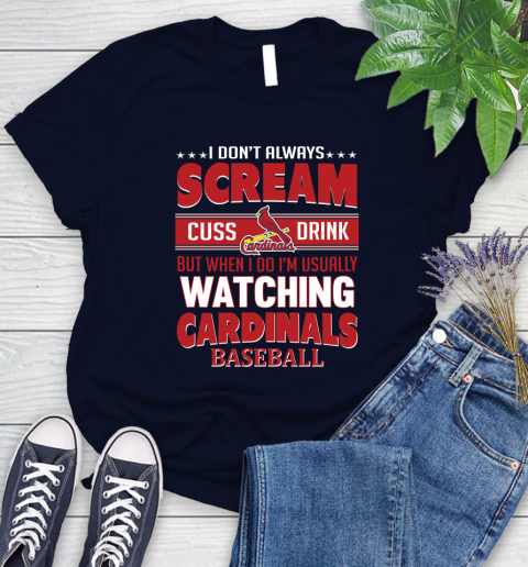 St.Louis Cardinals MLB I Scream Cuss Drink When I'm Watching My Team Women's T-Shirt 2