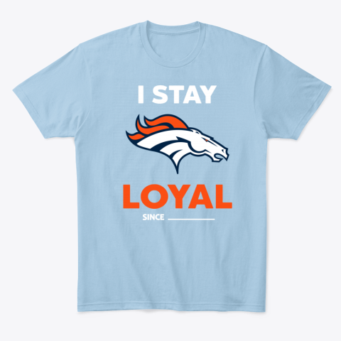 uu0d denver broncos i stay loyal classic t shirt 2 front light blue