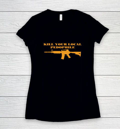 Kill Your Local Pedophile Women's V-Neck T-Shirt