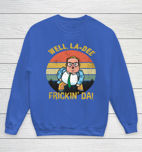 Matt Foley Shirt Well, La Dee Frickin Da Youth Sweatshirt 6