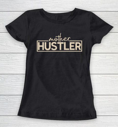 Mother Hustler Essential Mother's Day Gift Women's T-Shirt