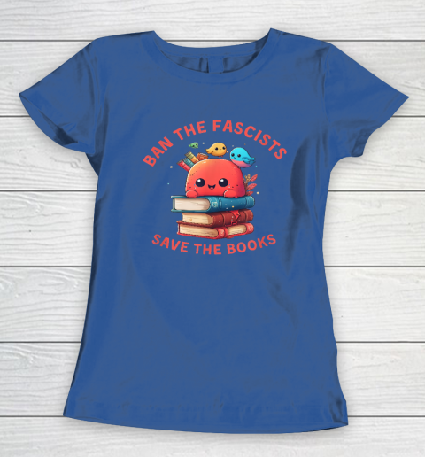 Ban the Fascists Save the BooksStand Against Fascism Women's T-Shirt 13