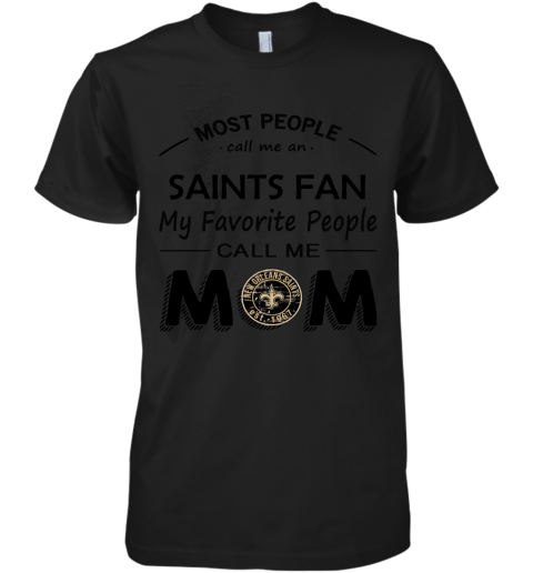 Most People Call Me New Orleans Saints Fan Football Mom Premium Men's T-Shirt