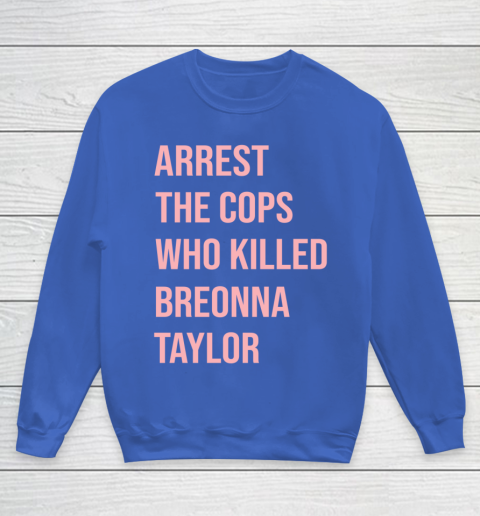 Arrest the cops who killed Breonna Taylor- Say Her Name Youth Sweatshirt 6