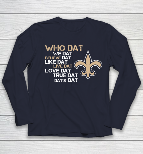 Belive Dat New Orleans Saints Who Dat We Dat Believe Dat Like Dat Youth Long Sleeve 2