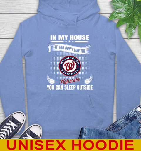 Washington Nationals MLB Baseball In My House If You Don't Like The  Nationals You Can Sleep Outside Shirt Hoodie 11