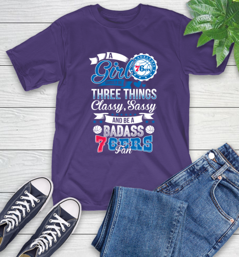 Philadelphia 76ers NBA A Girl Should Be Three Things Classy Sassy And A Be Badass Fan T-Shirt 5