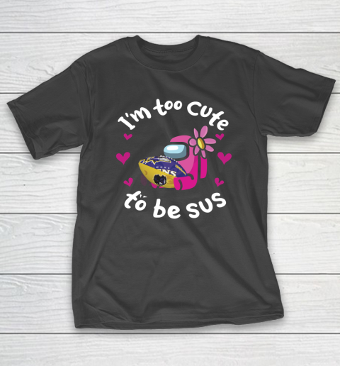 Baltimore Ravens NFL Football Among Us I Am Too Cute To Be Sus T-Shirt