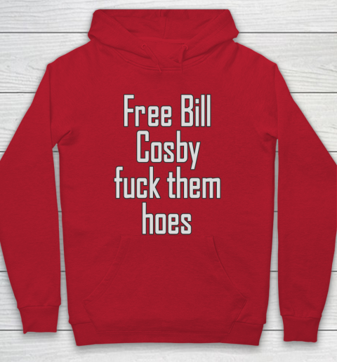 Free Bill Cosby Fuck Them Hoes Hoodie 7
