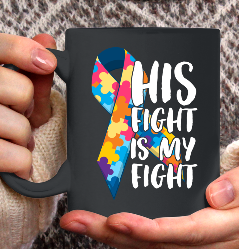 His Fight Is My Fight Autism Awareness and Support Ceramic Mug 11oz