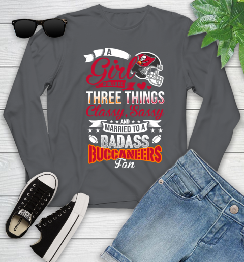Tampa Bay Buccaneers NFL Football A Girl Should Be Three Things Classy Sassy And A Be Badass Fan Youth Long Sleeve 9