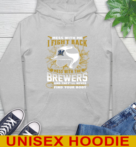 MLB Baseball Milwaukee Brewers Mess With Me I Fight Back Mess With My Team And They'll Never Find Your Body Shirt Hoodie 6