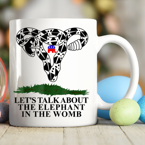 Let's Talk About The Elephant In The Womb FEMINISM Ceramic Mug 11oz
