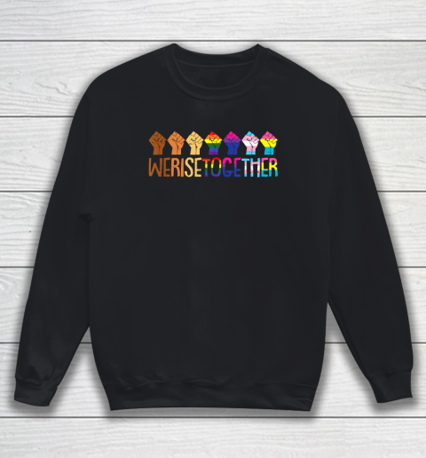 We Rise Together LGBT Q Pride Social Justice Equality Ally Sweatshirt