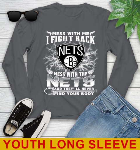 NBA Basketball NBA Basketball Brooklyn Nets Mess With Me I Fight Back Mess With My Team And They'll Never Find Your Body Shirt Youth Long Sleeve 9