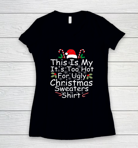 This Is My It's Too Hot For Ugly Christmas Sweaters Funny Women's V-Neck T-Shirt