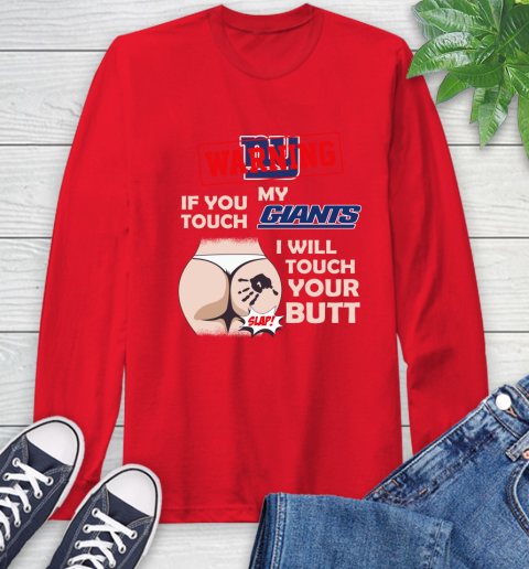 New York Giants NFL Football Warning If You Touch My Team I Will Touch My Butt Long Sleeve T-Shirt 11