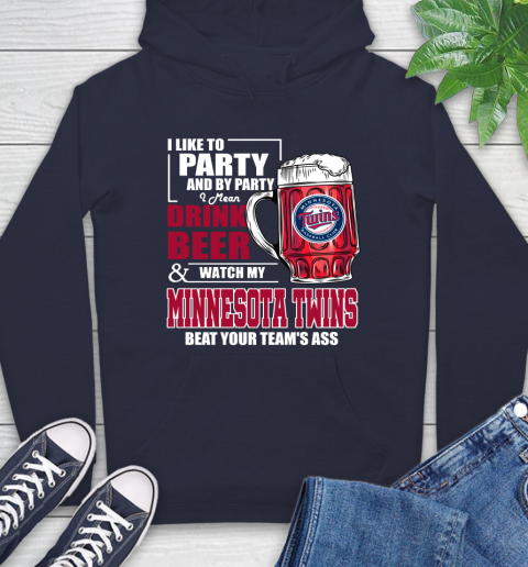 MLB I Like To Party And By Party I Mean Drink Beer And Watch My Minnesota Twins Beat Your Team's Ass Baseball Hoodie 3