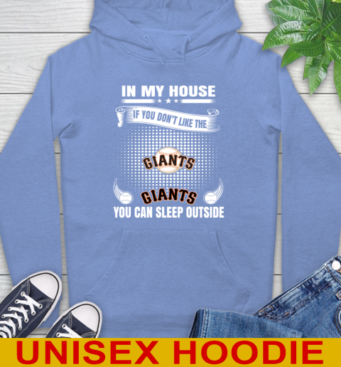 San Francisco Giants MLB Baseball In My House If You Don't Like The  Giants You Can Sleep Outside Shirt Hoodie 11