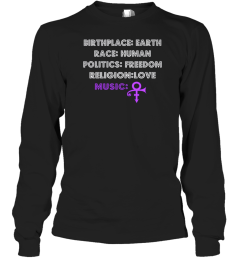 Prince Birthplace Earth Race Human Politics Freedom Religion Love Music Long Sleeve T-Shirt