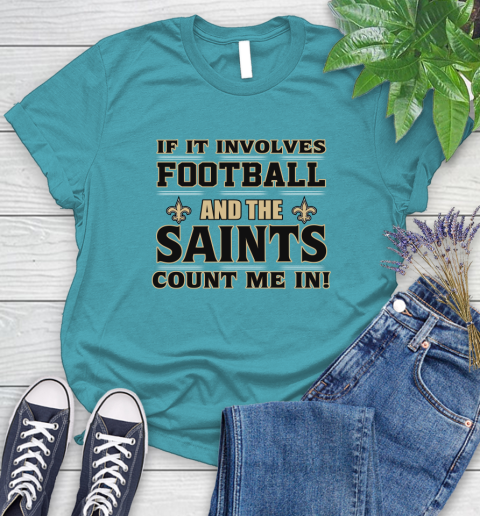 NFL If It Involves Football And The New Orleans Saints Count Me In Sports Women's T-Shirt 12