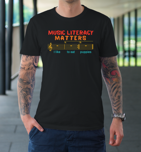 Music Literacy Matters I Like To Eat Puppies Funny T-Shirt