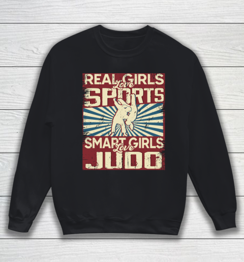 Real girls love sports smart girls love judo Sweatshirt