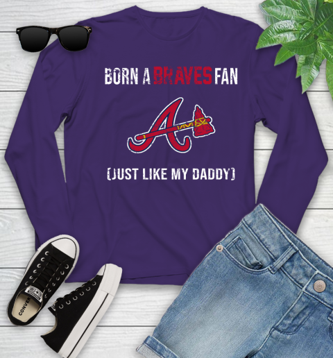 MLB Baseball Atlanta Braves Loyal Fan Just Like My Daddy Shirt Youth Long Sleeve 4
