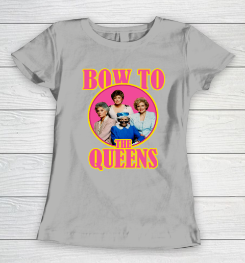 Golden Girls Tshirt Bow To The Queens Women's T-Shirt 8