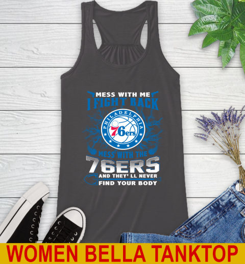 NBA Basketball Philadelphia 76ers Mess With Me I Fight Back Mess With My Team And They'll Never Find Your Body Shirt Racerback Tank 10