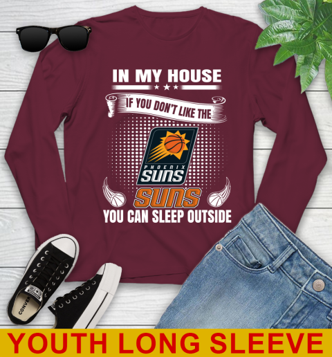 Phoenix Suns NBA Basketball In My House If You Don't Like The  Suns You Can Sleep Outside Shirt Youth Long Sleeve 6