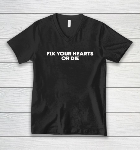 Fix Your Hearts Or Die V-Neck T-Shirt