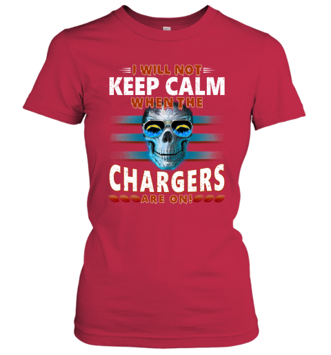 NFL I Will Not Keep Calm When The Los Angeles Chargers Are On Skull Football Sports 6vCQrO1vrI5 ladies t shirt 20 95 151514 front red