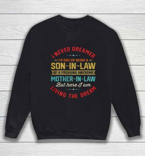 Son In Law Shirt  I Never Dreamed I d End Up Being A Son In Law Mother in Law Sweatshirt